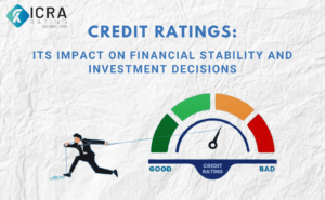 Credit Ratings: Its Impact On Financial Stability and Investment Decisions