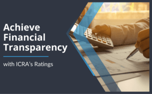 Achieve Financial Transparency with ICRA’s Ratings