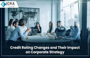 Credit Rating Change & Their Impact on Corporate Strategy
