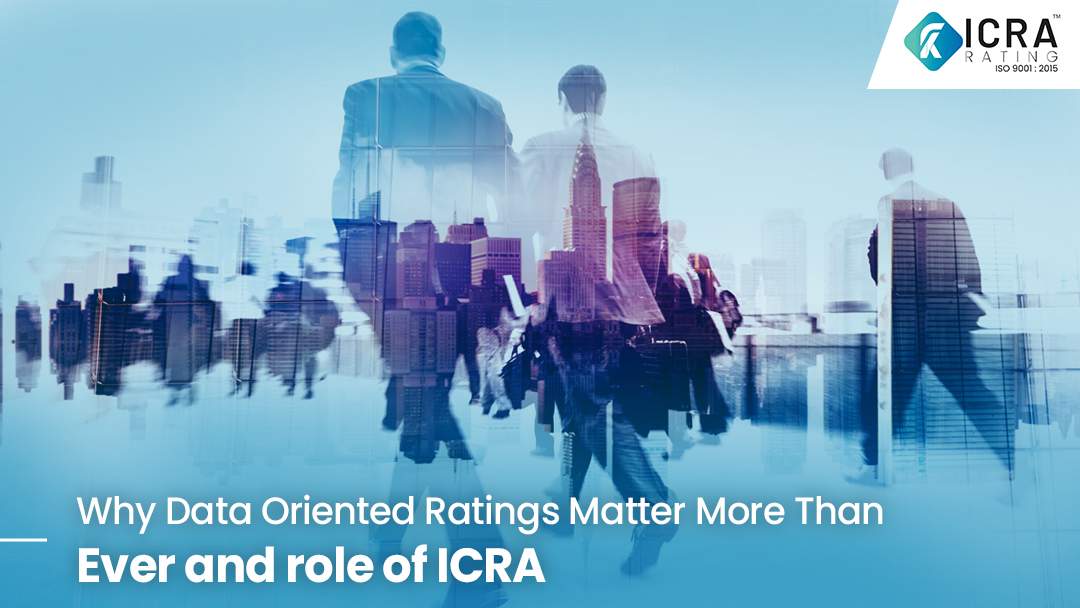 Why Data Oriented Ratings Matter More Than Ever and role of ICRA